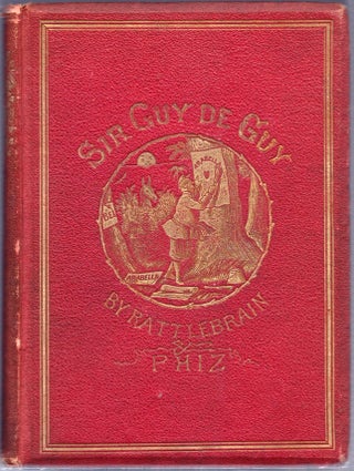 Item #10608 Sir Guy de Guy: A Stirring Romaunt. Showing How a Briton Drilled for his Fatherland;...