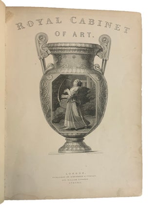 The Royal Cabinet of Art. Fifty-five Beautiful Engravings on Steel from the Works of the Most Esteemed Painters. (4th series of Heath's British Galler y).