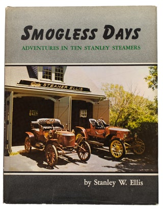 Item #20931 Smogless Days. Adventures in Ten Stanley Steamers. Stanley W. ELLIS