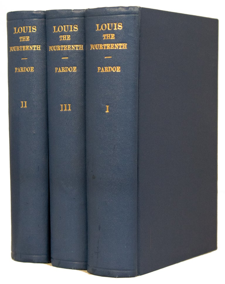 Item #20950 Louis the Fourteenth and the Court of France in the Seventeenth Century. In Three Volumes. Julia PARDOE.