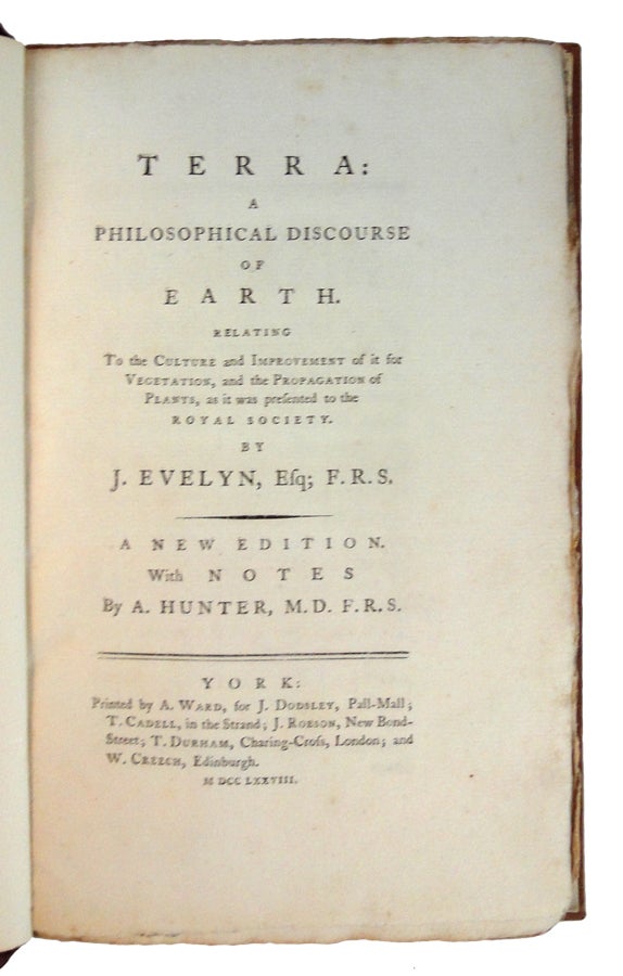 Item #21073 Terra: A Philosophical Discourseof Earth. Relating to the Culture and Improvement of it for Vegetation,and the Propagation of Plants, as it was presented to the Royal Society.A New Edition, with Notes by A. Hunter, M.D. EVELYN, ohn.