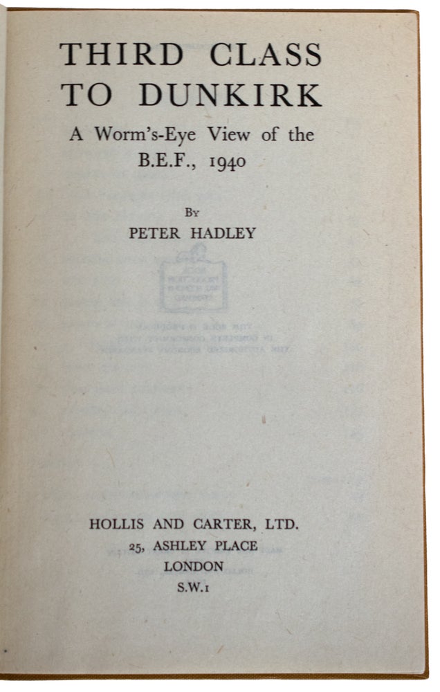 Item #24212 Third Class to Dunkirk. A Worm's-Eye View of the B.E.F., 1940. Peter HADLEY.