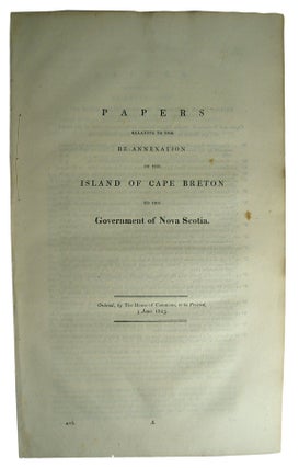 Item #25131 Papers Relative to the Re-Annexation of the Island of Cape Breton to the Government...