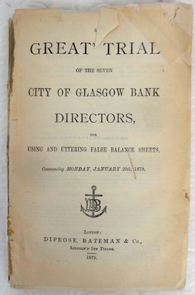 Item #25202 The Great Trial of the Seven City of Glasgow Bank Directors, for Using and Uttering...