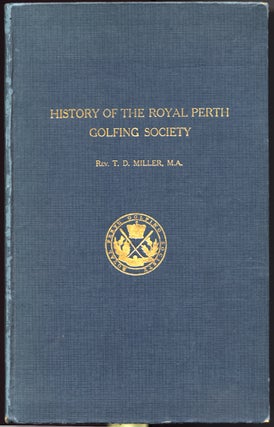Item #25208 The History of the Royal Perth Golfing Society. A Century of Golf in Scotland. With a...