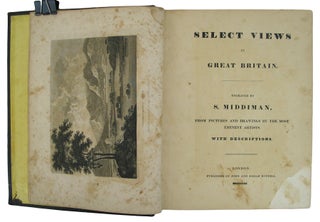 Select Views in Great Britain. Engraved by S. Middiman, from Pictures and Drawings by the most Eminent Artists, with Descriptions.