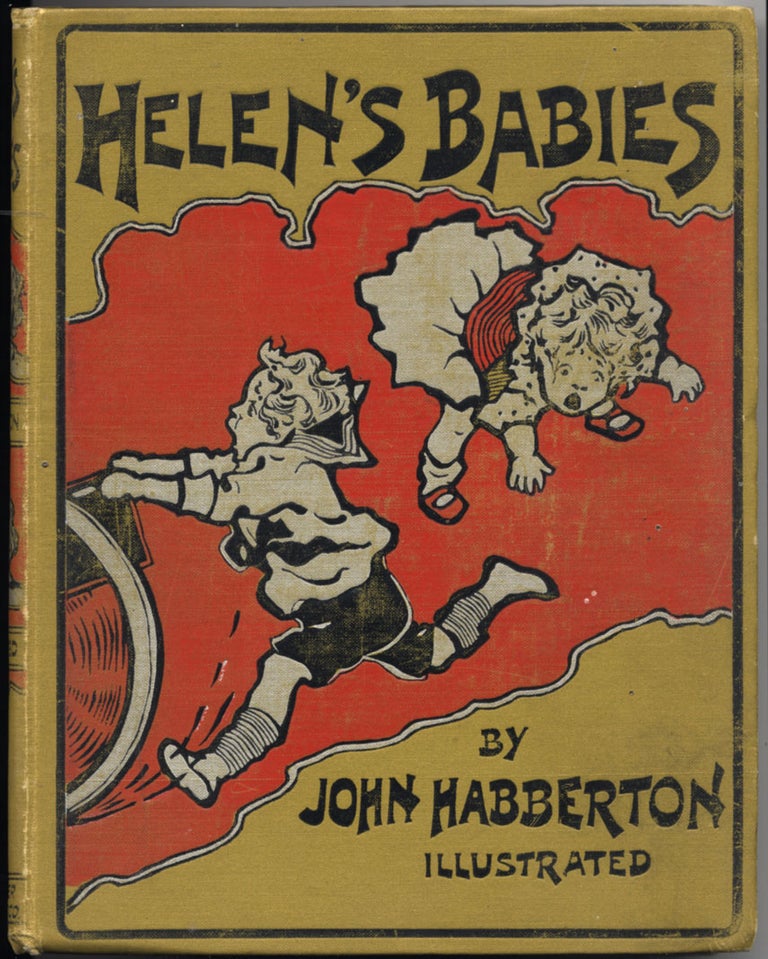 Item #26147 Helen's Babies. Some Account Of Their Ways, Innocent, Crafty, Angelic, Impish, Witching, And Repulsive. A Partial Record Of Their Actions During Ten Days Of Their Existence. Original Illustrations By Miss Sara Crosby. John HABBERTON.