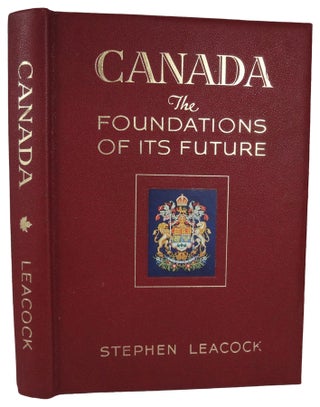 Item #26556 Canada. The Foundations of Its Future. Illustrated by Canadian Artists. Stephen LEACOCK