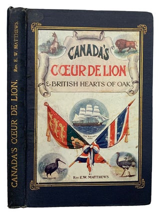 Canada's Coeur De Lion and British Hearts of Oak, containing Ninetieth Birthday Greetings to. Edward W. MATTHEWS.