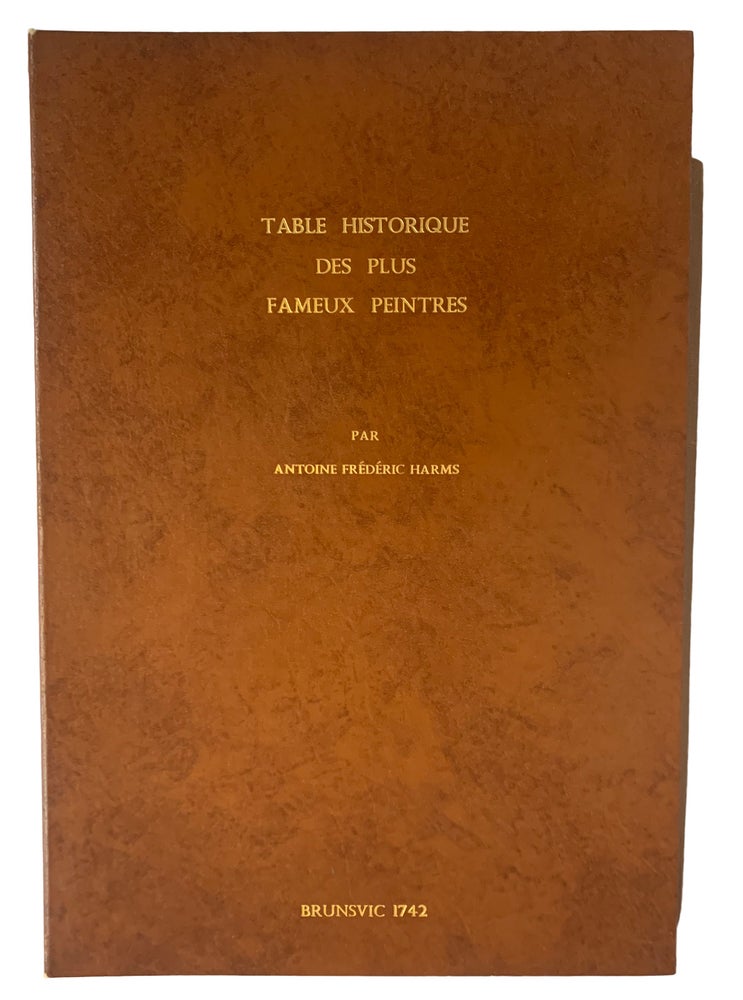 Item #26835 Tables Historiques et Chronologiques des plus Fameux Peintres, Anciens et Modernes. Anton Friedrich HARMS.
