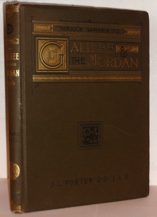 Item #26850 "Through Samaria" to Galilee and The Jordan. Scenes of the Early Life and Labours of...