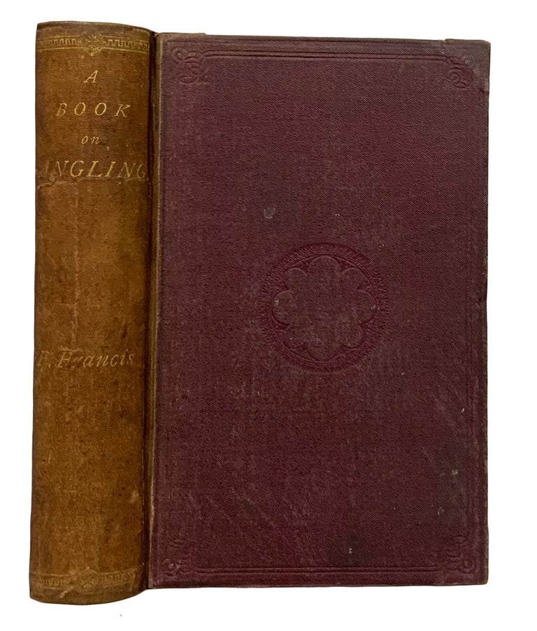Item #27945 A Book on Angling: Being a Complete Treatise on the Art of Angling in Every Branch with Explanatory Plates, Etc. Francis FRANCIS.