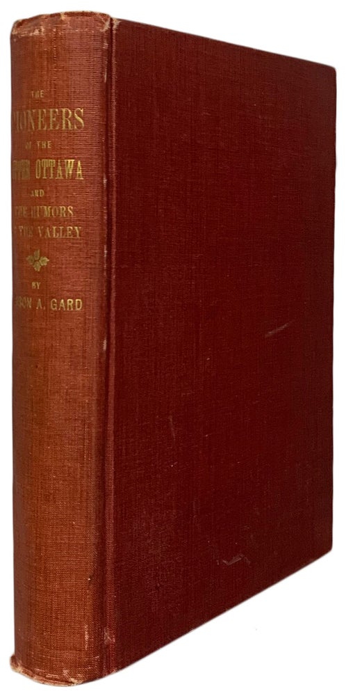 Item #28096 Pioneers of the Upper Ottawa, and Humours of the Valley. South Hull and Alymer Edition. Anson GARD.