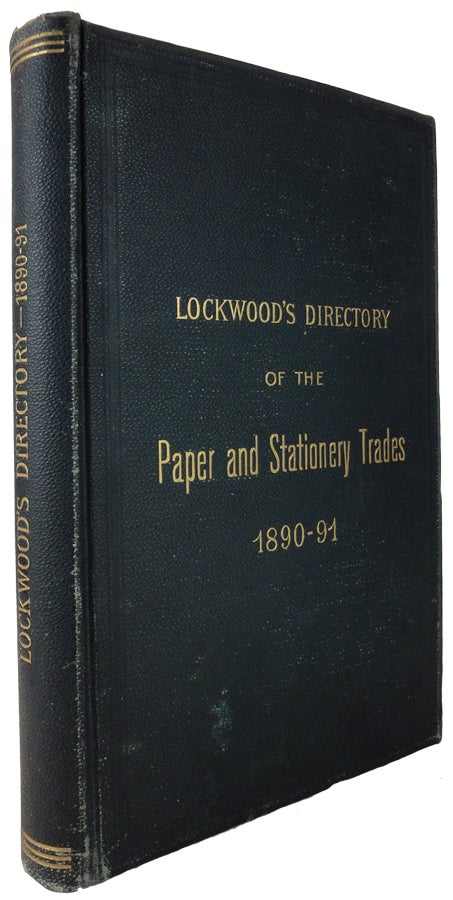 Item #28106 Lockwood's Directory of the Paper and Stationery Trades, containing a list of Paper Manufacturers in the United States and Canada, and Paper and Paper-Stock Dealers in the Principal Cities. Also, A List of Paper Dealers, Retail and Wholesale Stationers and Booksellers and Other Merchants who Deal in Stationery and Paper throughout the United States. 1890-1. TRADE DIRECTORY.
