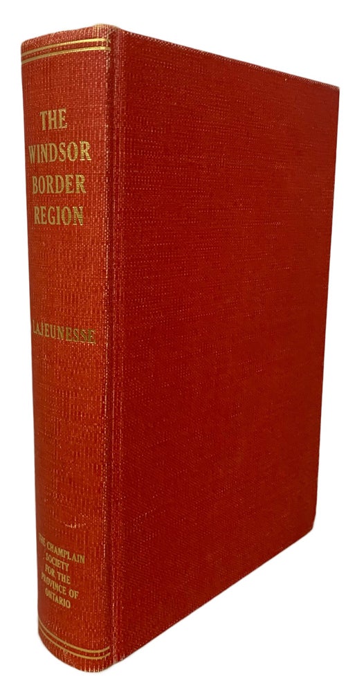 Item #28352 The Windsor Border Region. Canada's Southernmost Frontier. A Collection of Documents. Ernest J. LAJEUNESSE, Edited.