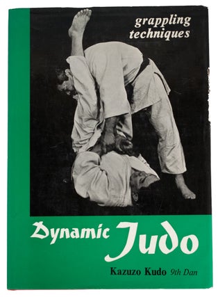 Dynamic Judo: Grappling Techniques. Kauzo KUDO.