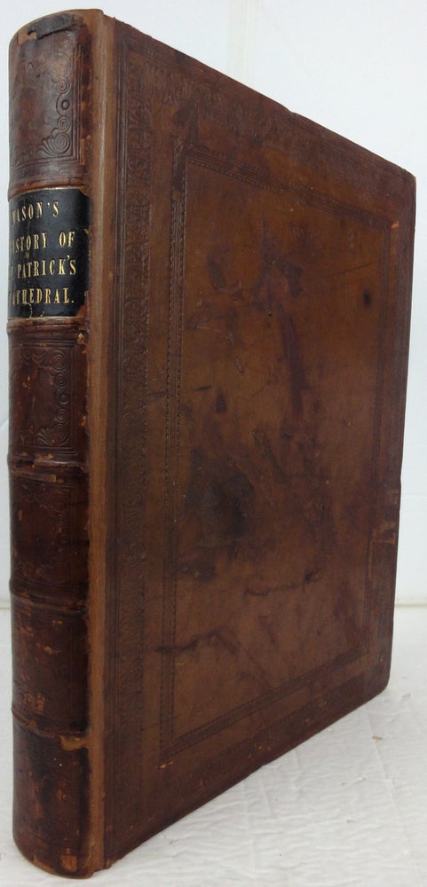 Item #29341 The History and Antiquities of the Collegiate and Cathedral Church of St. Patrick, near Dublin, from its foundation in 1190, to the year 1819. Comprising a Topographical Account of the Lands and Parishes appropriated to the Community of the Cathedral, and to its Members; and Biographical Memoirs of its Deans. Collected, chiefly, from sources of original record, by William Monck Mason. William Monck MASON.