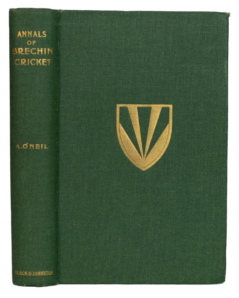 Item #29501 Annals of Brechin Cricket, 1849-1927. Foreword by The Right Honourable The Earl of Strathmore and Kinghorne, G.C.V.O., Lord Lieutenant of Forfarshire. Alfred O'NEIL.