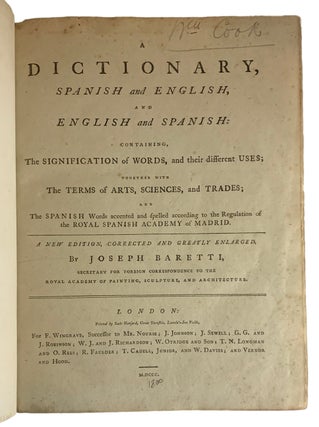 A Dictionary, Spanish and English, and English and Spanish: containing, The Signification of Words, and their different Uses; together with The Terms of Arts, Sciences, and Trades; and The Spanish Words accented and spelled according to the Regulation of a Royal Spanish Academy of Madrid. A New Edition, Corrected and Greatly Enlarged.