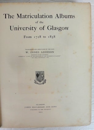 Item #30221 The Matriculation Albums of the University of Glasgow. From 1728 to 1858. W. Innes...