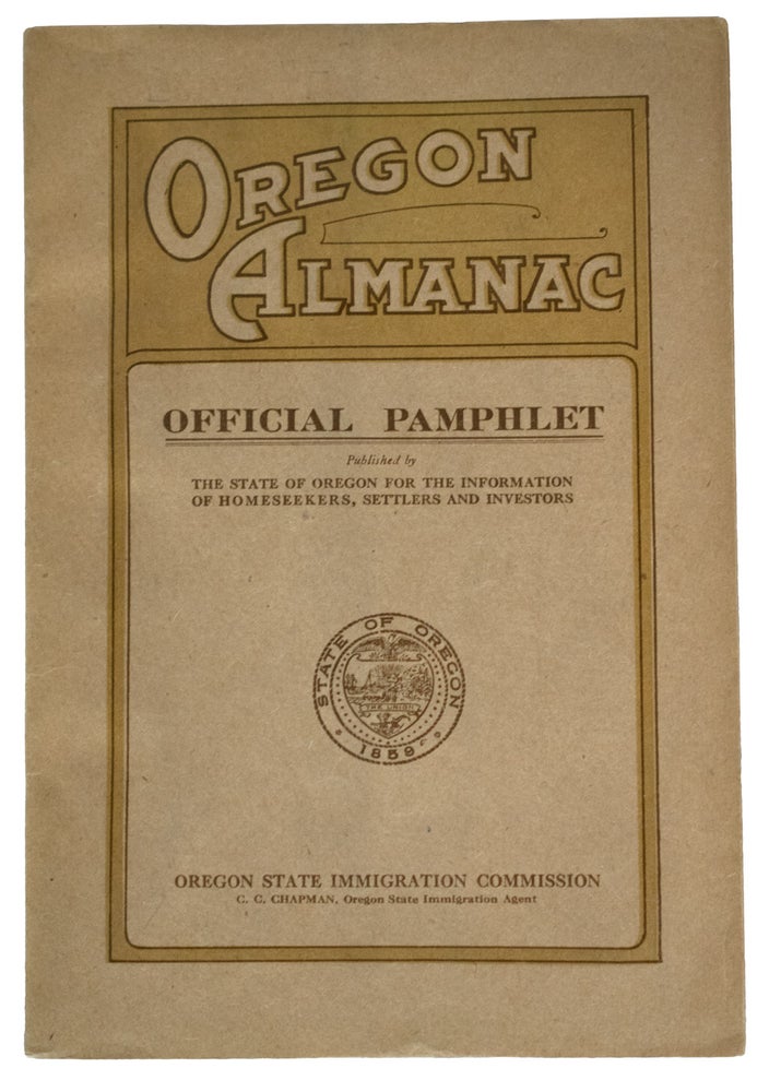 Item #30575 The State of Oregon. Its Resources and Opportunities. Official pamphlet published for the information of home seekers, settlers and investors, by the Oregon State Immigration Agent under the authority of the Twenty-Sixth Legislative Assembly, Oswald West, Governor. OREGON Immigration Almanac.