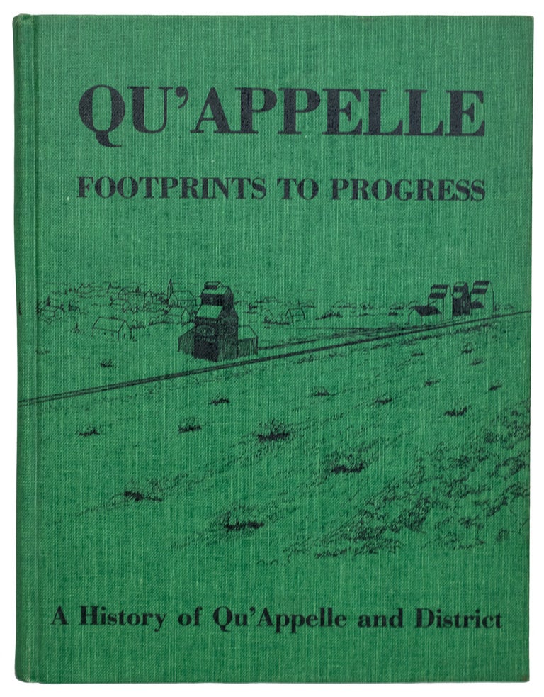 Item #31006 Qu'Appelle: Footprints to Progress. A History of Qu'Appelle and District. Introduction by Dr. James M. Pitsula, Department of History, University of Regina. THE QU'APPELLE HISTORICAL SOCIETY.