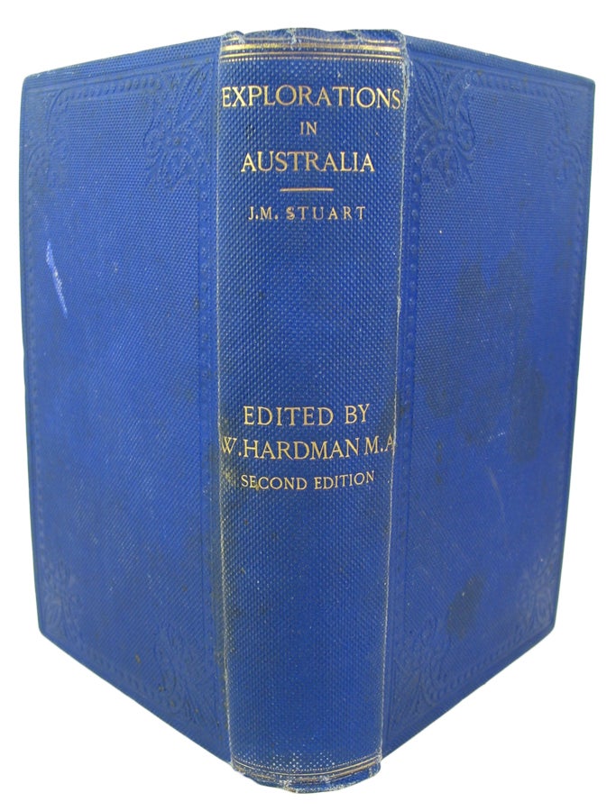 Item #31102 Explorations in Australia. The Journals of John McDouall Stuart, during the years 1858, 1859, 1860, 1861, & 1862, When He Fixed the Centre of the Continent and Successfully Crossed it from Sea to Sea. Edited from Mr. Stuart's Manuscript by William Hardman. William HARDMAN, edited.