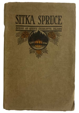 Item #31622 Sitka Spruce. Songs of the Queen Charlotte Islands. D. E. HATT