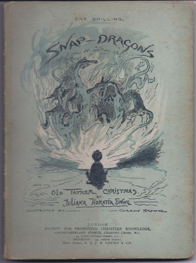 Item #31887 Snap Dragons. A Tale of Christmas Eve and Old Father Christmas. An Old Fashioned Tale of the Young Days of a Grumpy Old Godfather. Juliana Horatia EWING, Gordon Browne.