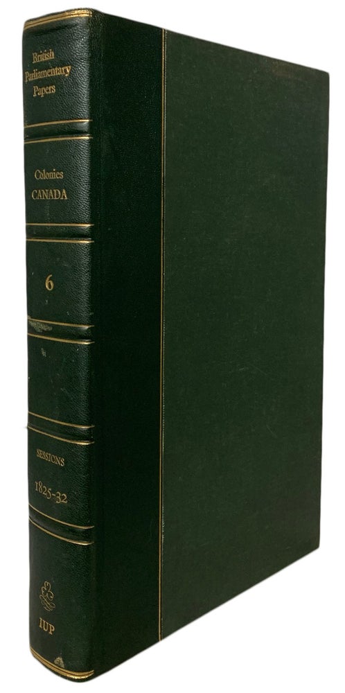 Item #32078 Parliamentary Papers. Reports Correspondence and Papers Relating to Canada 1825-32. (Colonies. Canada. 6). CANADA. Irish University Press Series of British.