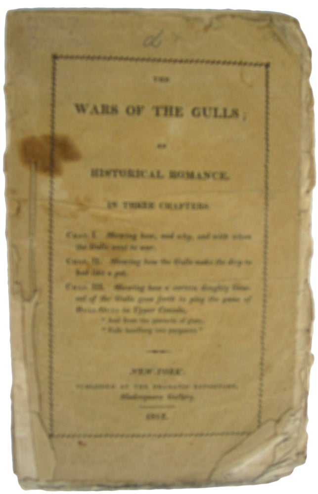 Item #32303 The War of the Gulls; an HistoricalRomance. In three chapters. Chap. 1. Shewing how, and why, and with whomthe Gulls went to war. Chap II. Shewing how the Gulls make the deep to boillike a pot. Chap. III. Shewing how a certain doughty General of the Gullsgoes forth to play the game of Hull-Gull, in Upper Canada. Jocab BIGELOW.