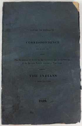 Item #32311 Copies or Extracts ofCorrespondence since 1st April 1835, between The Secretary of...