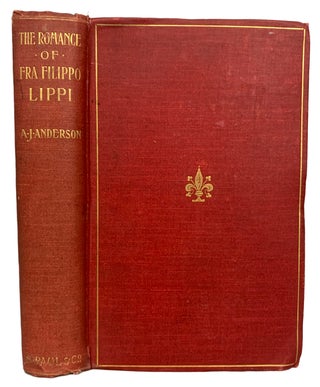 Item #32477 The Romance of Fra Filippo Lippi. A New Versionof the Love Story of the Friar-Artist...