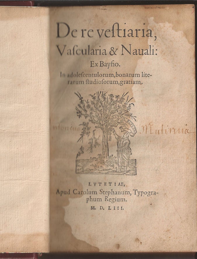 Item #32679 De re Vestiaria, Vascularia & Nauali: Ex Baysio. In adolescentulorum, bonarum literarum studiosorum, grattam. Lazare de BAIF, Charles Estienne.