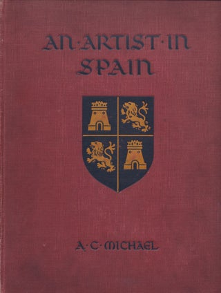 Item #32915 An Artist in Spain. A. C. MICHAEL, written, illustrated by