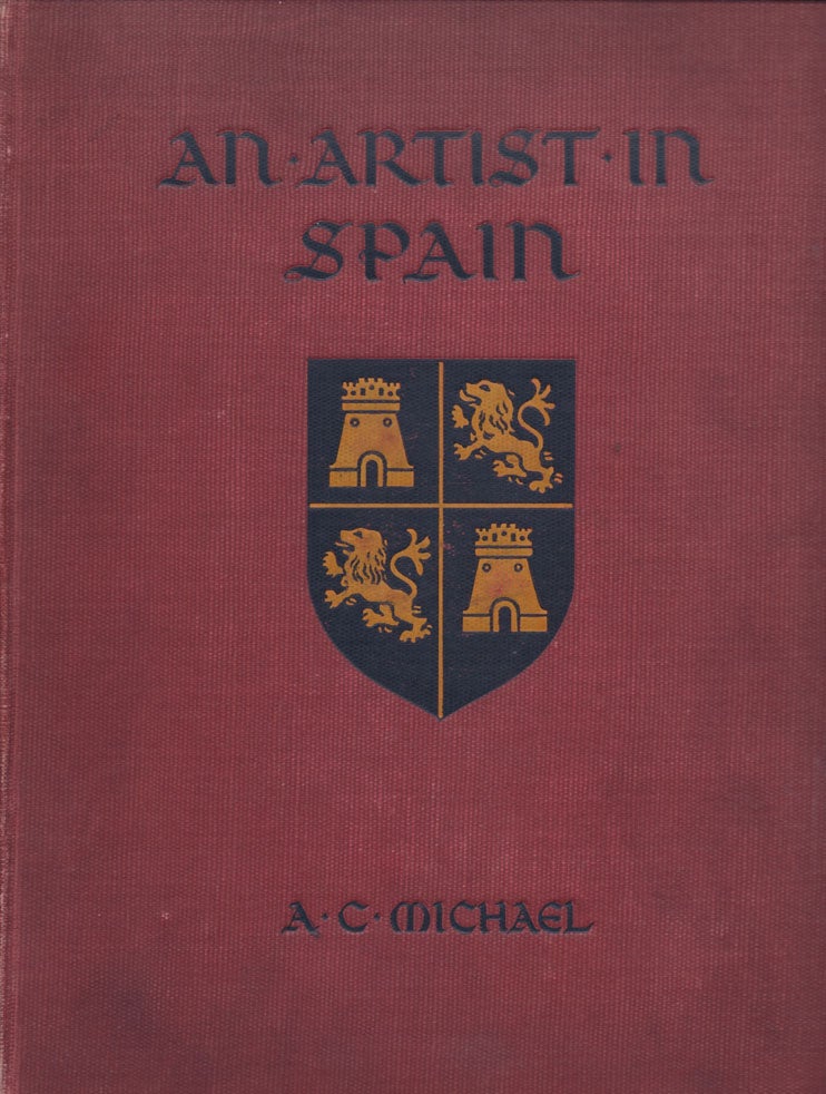 Item #32915 An Artist in Spain. A. C. MICHAEL, written, illustrated by.
