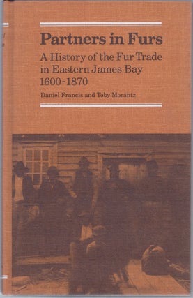Item #33285 Partners in Furs. A Historyof the Fur Trade in Eastern James Bay 1600-1870. Daniel...