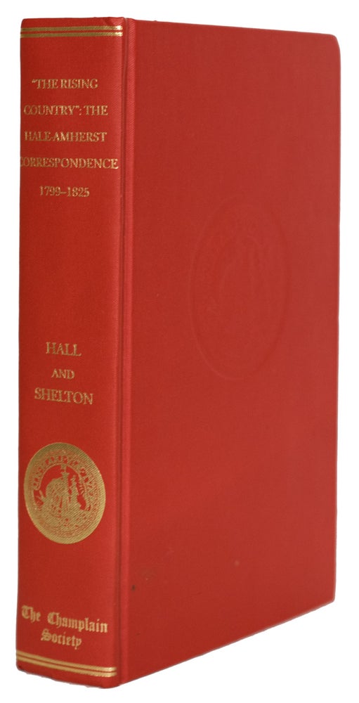 Item #33424 The Rising Country": TheHale-Amherst Correspondence, 1799-1825. Roger HALL, S W. Shelton.