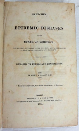 Sketches of Epidemic Diseases in the State of Vermont; from its First Settlement to the Year 1815. With a Consideration of their Causes, Phenomena, and Treatment. To which is added Remarks on Pulmonary Consumption.