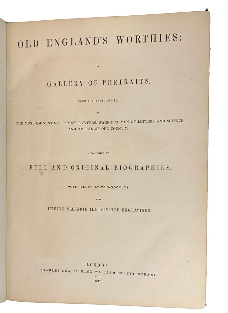 Item #33939 Old England's Worthies: A Gallery of Portraits, FromAuthentic Copies, of the Most Eminent Statesmen, Lawyers, Warriors, Menof Letters and Science, and Artists of Our Country. Accompanied by Fulland Original Biographies, with Illustrative Woodcuts, and Twelve SplendidIlluminated Engravings. ANONYMOUS.