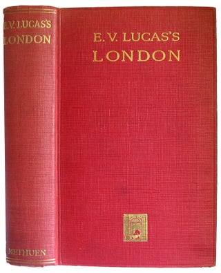 Item #33979 E.V. Lucas's London. Being "A Wanderer in London" and "London Revisited" in one...