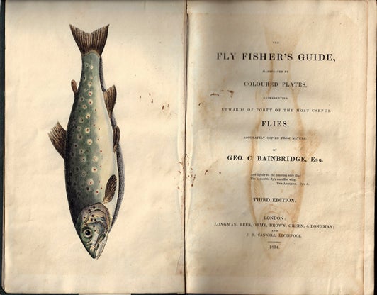 Item #34338 The Fly Fisher's Guide, illustrated byColoured Plates, representing upwards of Forty of the most useful Flies,Accurately Copied from Nature. George C. BAINBRIDGE.