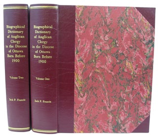 Biographical Dictionary of Anglican Clergy in the Diocese of Ottawa bornbefore 1900. In Two Volumes.