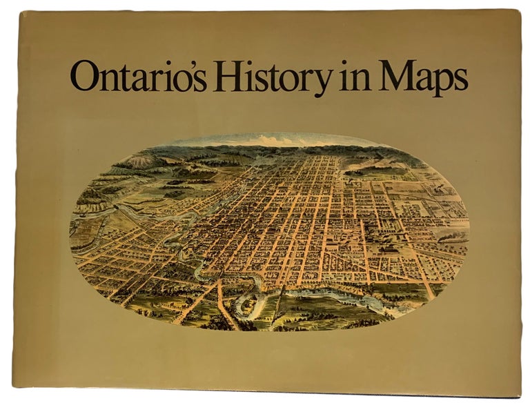 Item #34474 Ontario's History in Maps. With cartobiblio-graphic essays by Joan Winnerals. R. Louis GENTILCORE, C. Grant Head.