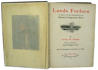 Lands Forlorn. The Story of an Expedition to Hearne's Coppermine River. With an Introduction by James Douglas.