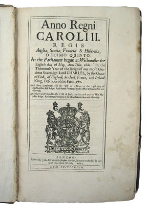 Anno Regni Caroli II.Regis Angliae, Scotiae, Franciae & Hibernie, Decimo Quinto. At theParliament begun at Westminster, the eighth da of May, Anno Dom. 1661.In the Thirteenth Year of the Reign of our most Gracious Soveraign LordCharles, by the Grace of God, of England, Scotland, France; and Ireland,King, Defender of the Faith, &c.