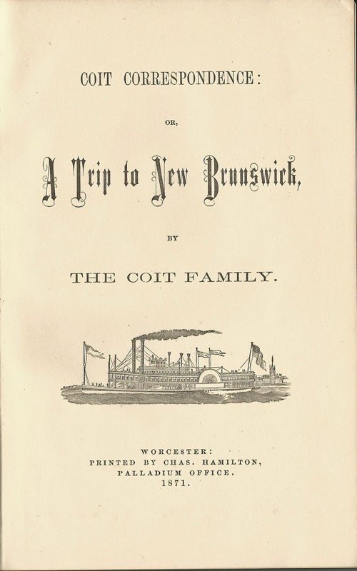Item #34710 Coit Correspondence: or, A Trip to New Brunswick, By The Coit Family. A. H. DAVIS.