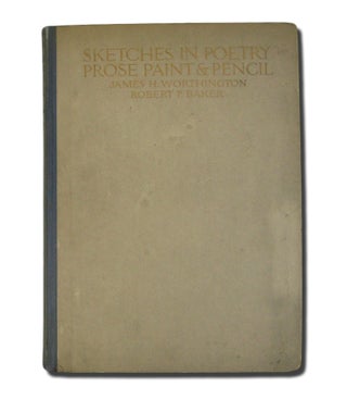 Item #35223 Sketches in Poetry Prose Paint & Pencil. James H. WORTHINGTON, Robert P. Baker