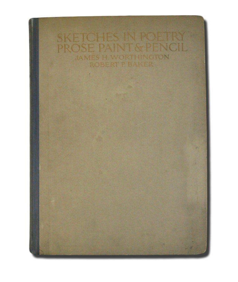 Item #35223 Sketches in Poetry Prose Paint & Pencil. James H. WORTHINGTON, Robert P. Baker.