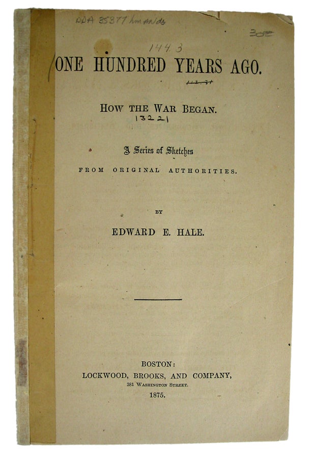 Item #35377 One Hundred Years Ago. How the War Began. A Series of Sketches from Original Authorities. Edward E. HALE.